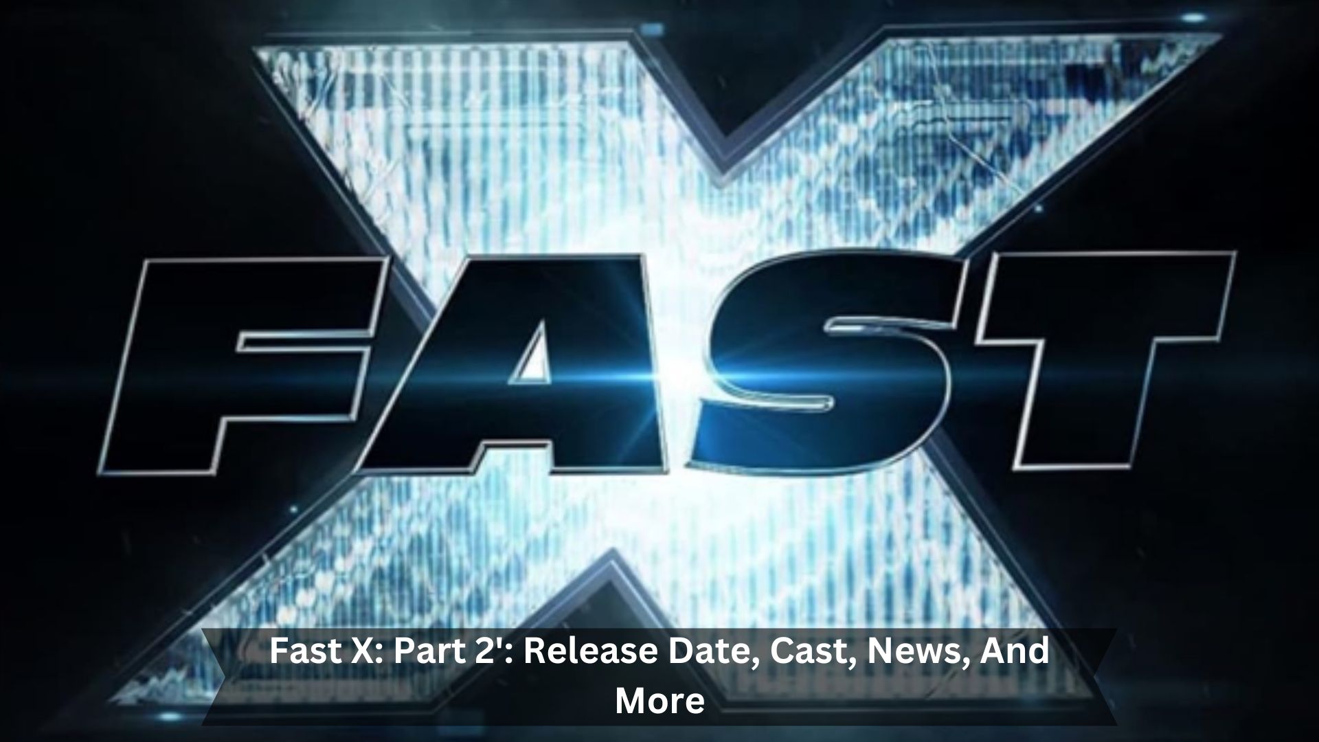 Fast-X-Part-2-Release-Date-Cast