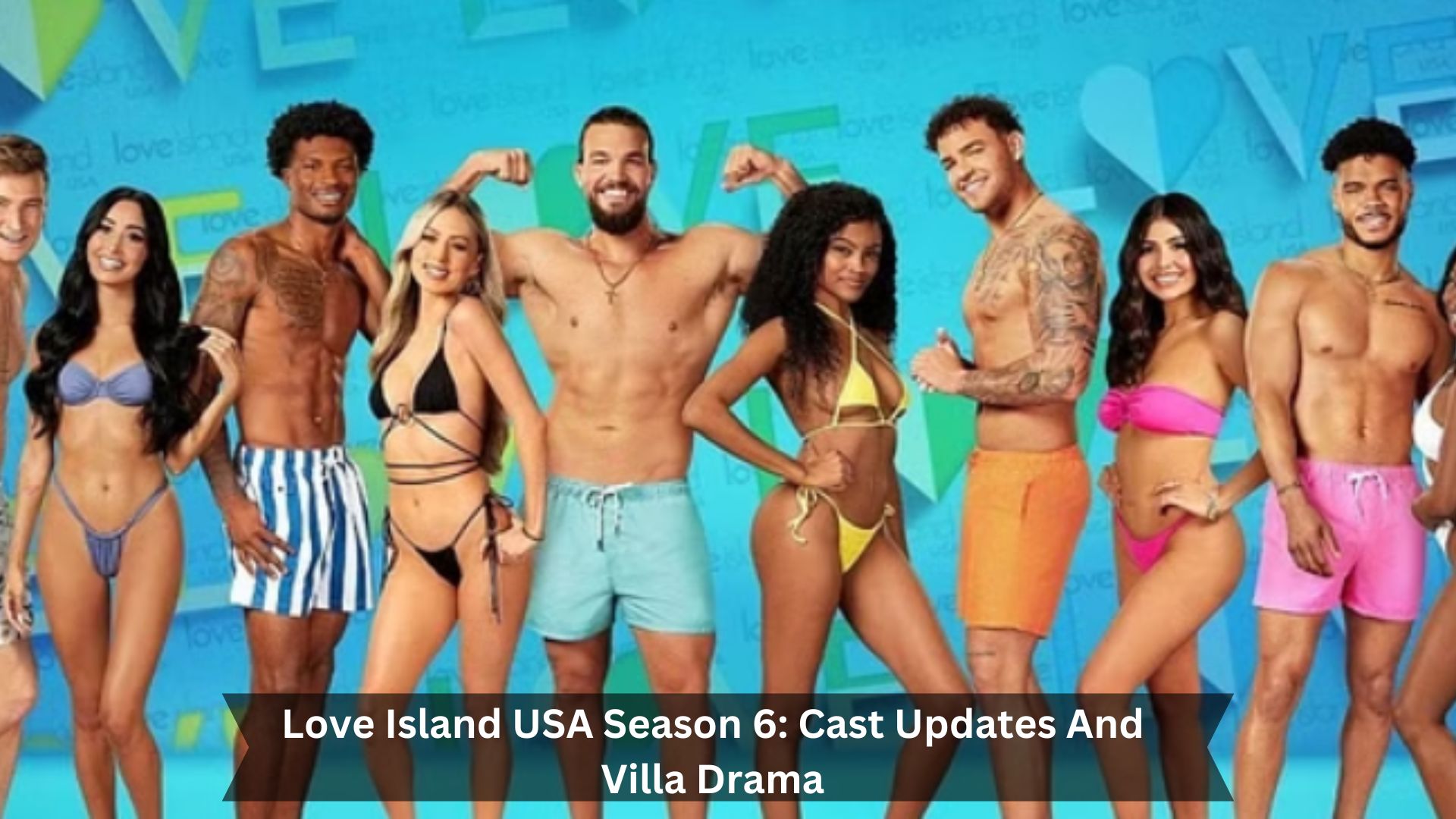 Love-Island-USA-Season-6-Cast-Updates-And-Villa-Drama