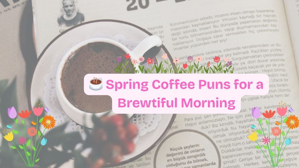 ☕ Spring Coffee Puns for a Brewtiful Morning